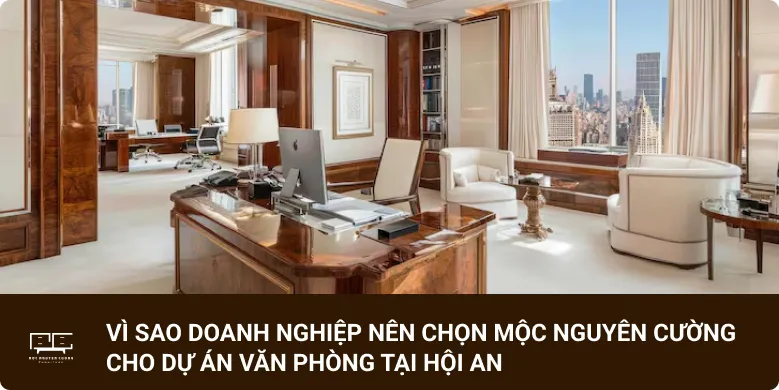 Vì sao doanh nghiệp nên chọn Mộc Nguyên Cường cho dự án văn phòng tại Hội An