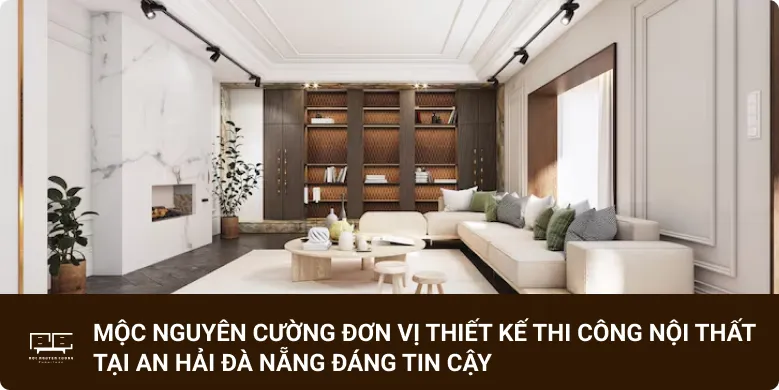 Mộc Nguyên Cường đơn vị thiết kế thi công nội thất tại An Hải Đà Nẵng đáng tin cậy